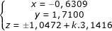 \small \dpi{80} \fn_jvn \left\{\begin{matrix} x=-0,6309 & & \\ y=1,7100 & & \\ z=\pm 1,0472+k.3,1416 & & \end{matrix}\right.
